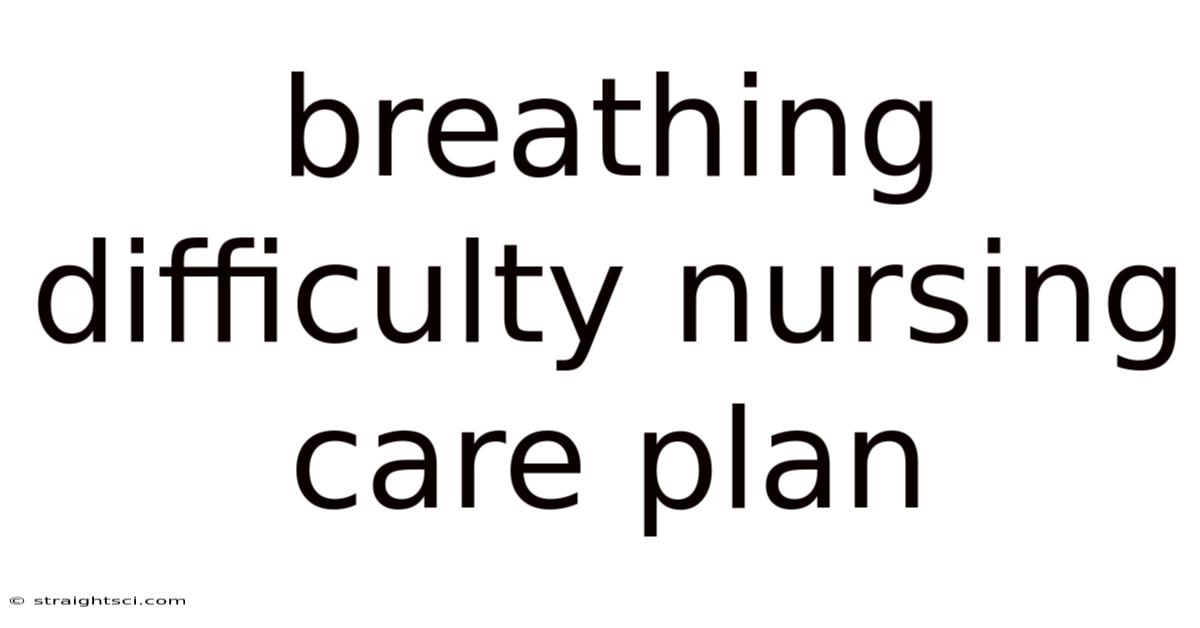 Breathing Difficulty Nursing Care Plan
