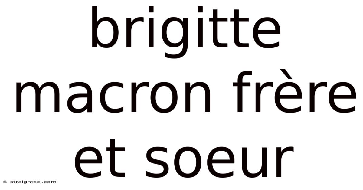 Brigitte Macron Frère Et Soeur