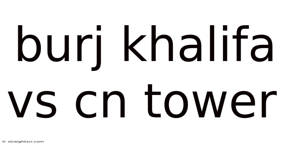 Burj Khalifa Vs Cn Tower