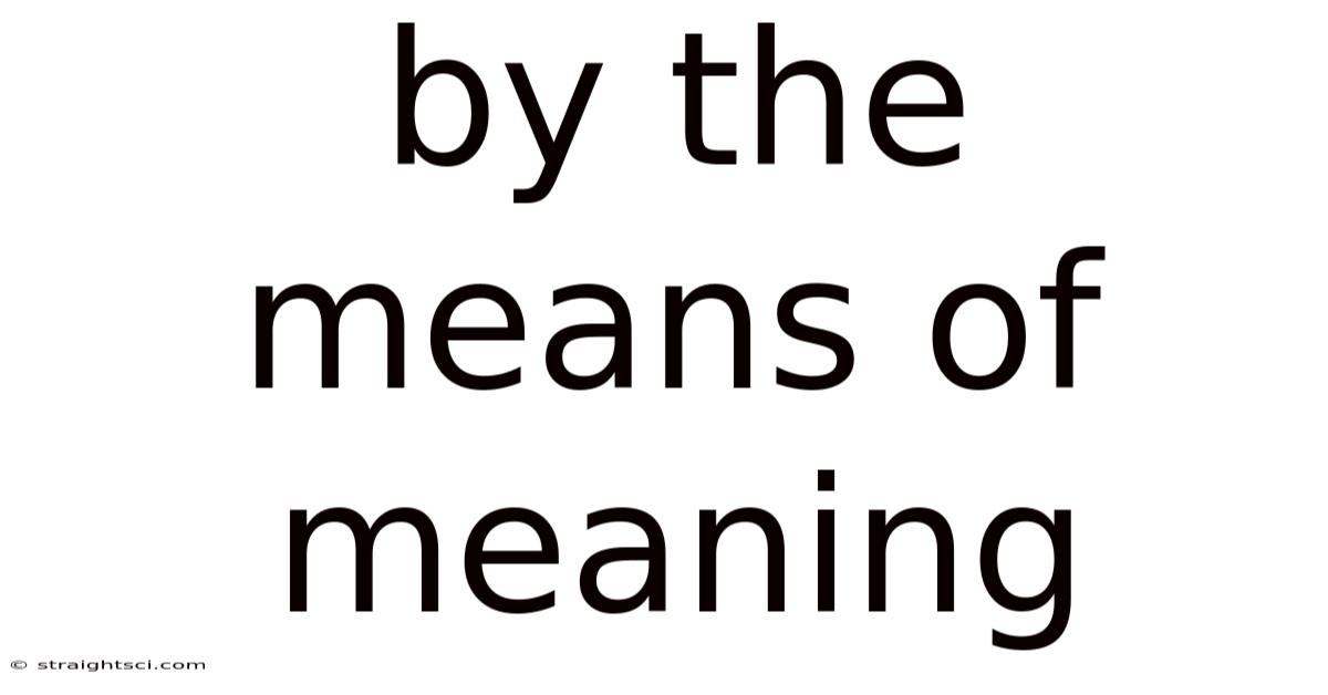 By The Means Of Meaning