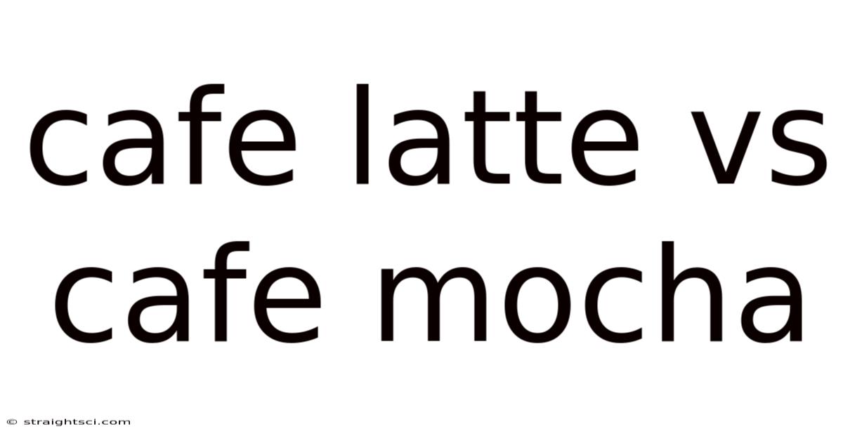 Cafe Latte Vs Cafe Mocha