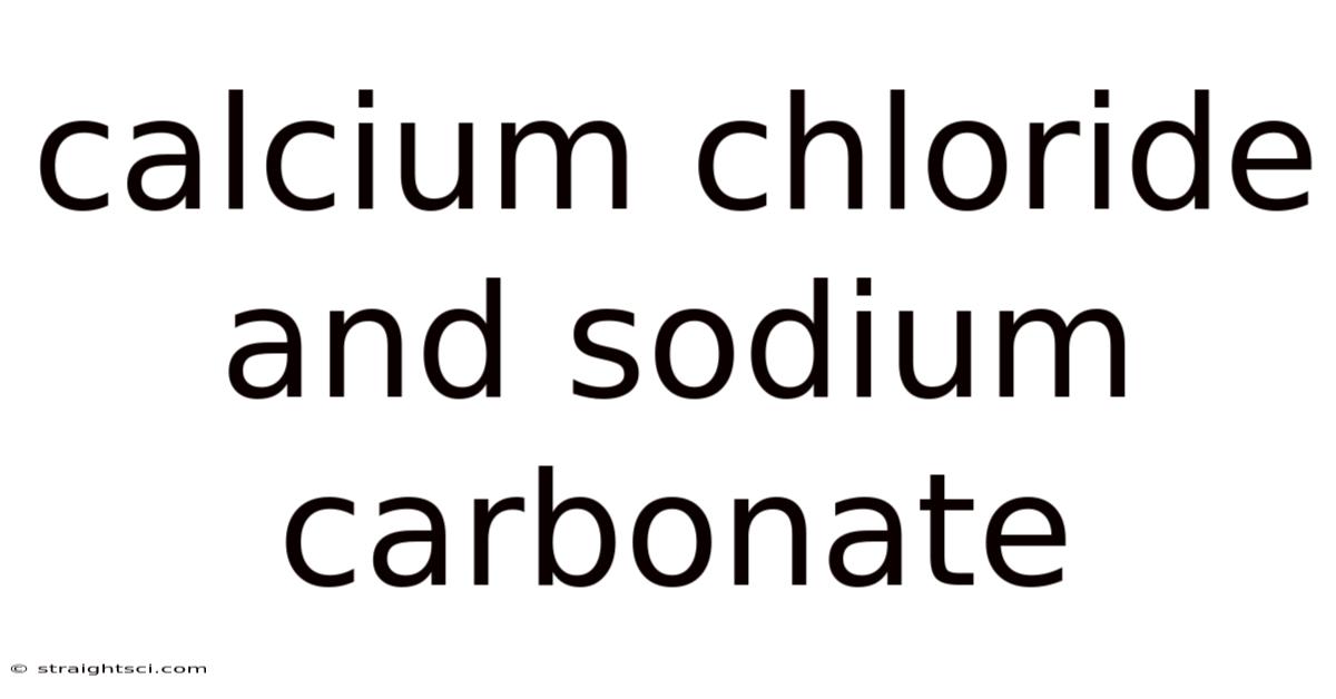 Calcium Chloride And Sodium Carbonate