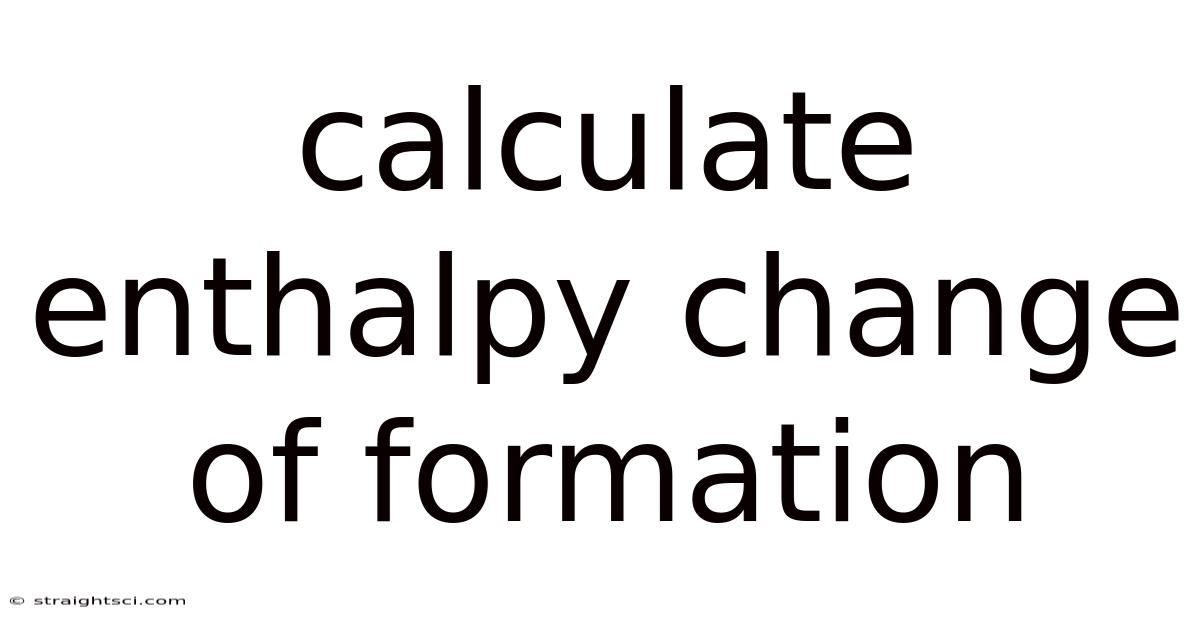 Calculate Enthalpy Change Of Formation