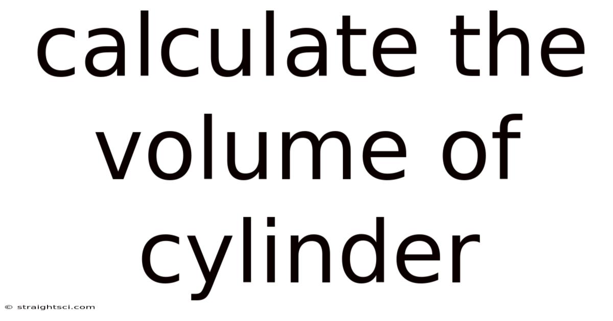 Calculate The Volume Of Cylinder