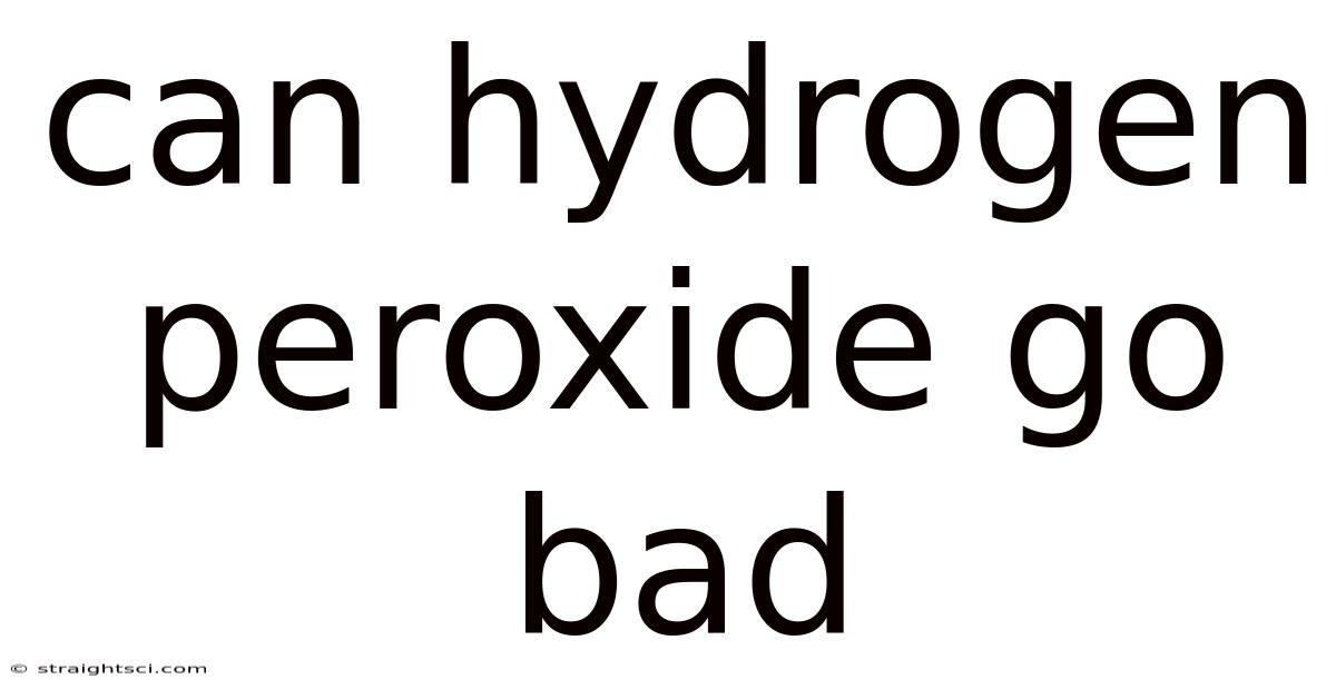 Can Hydrogen Peroxide Go Bad