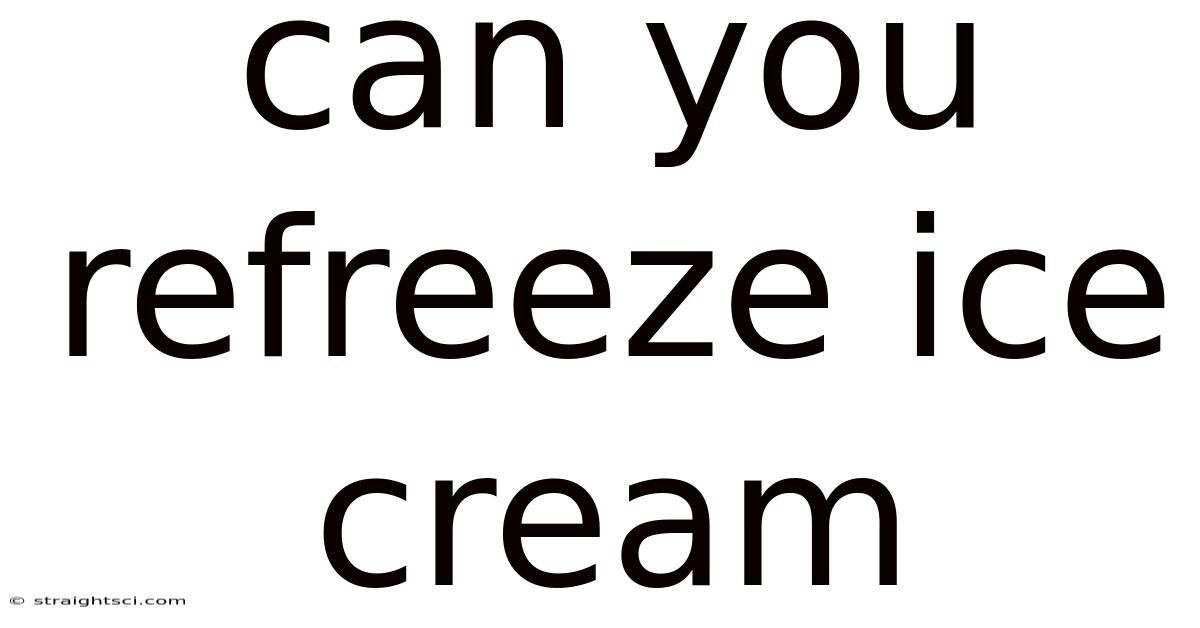 Can You Refreeze Ice Cream