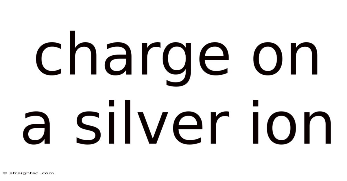 Charge On A Silver Ion