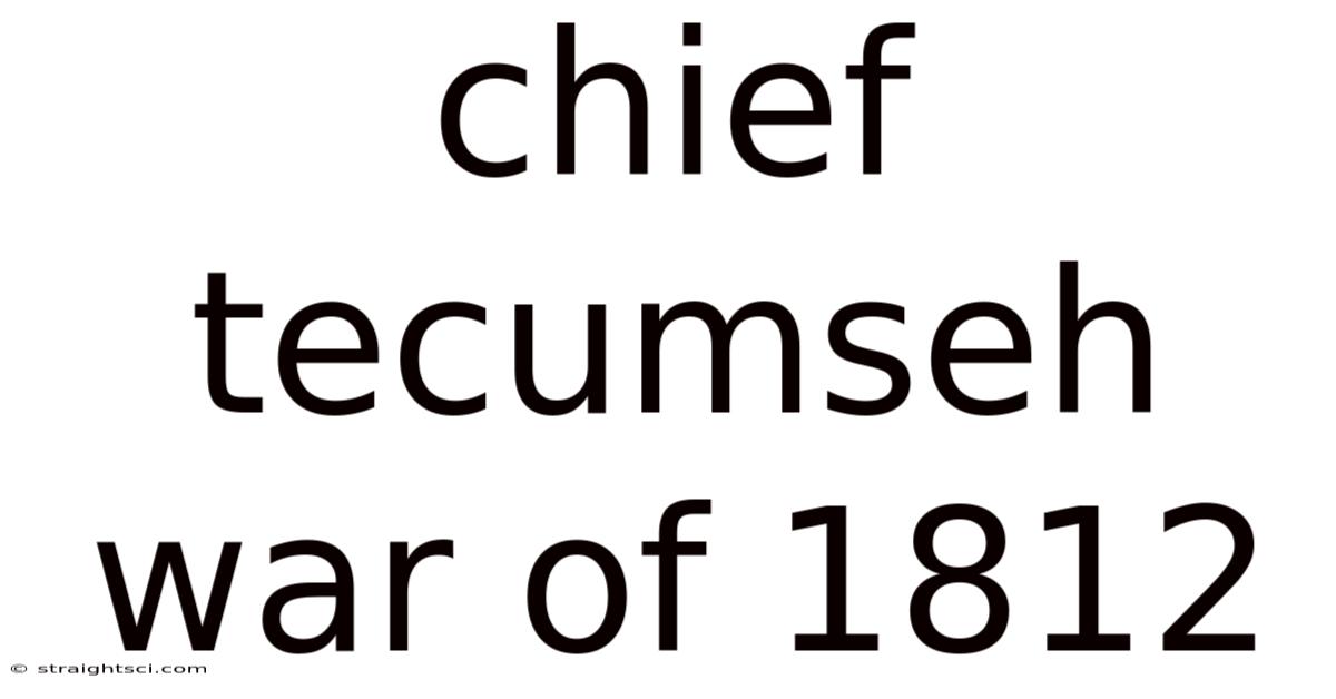 Chief Tecumseh War Of 1812