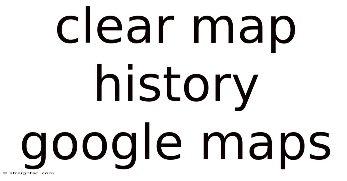 Clear Map History Google Maps