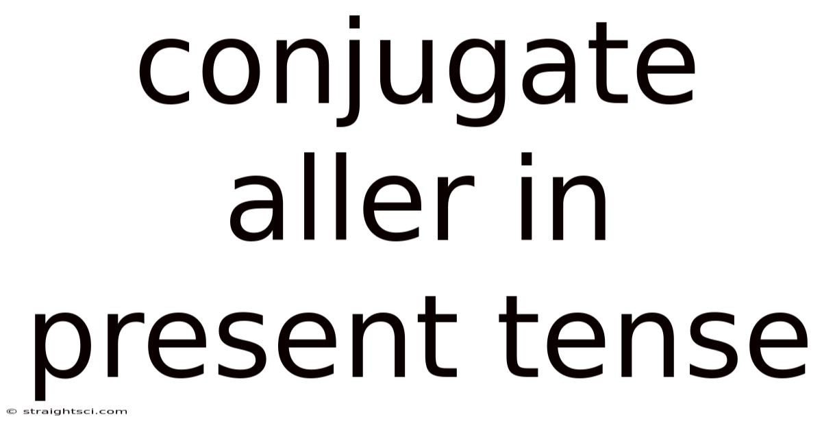 Conjugate Aller In Present Tense