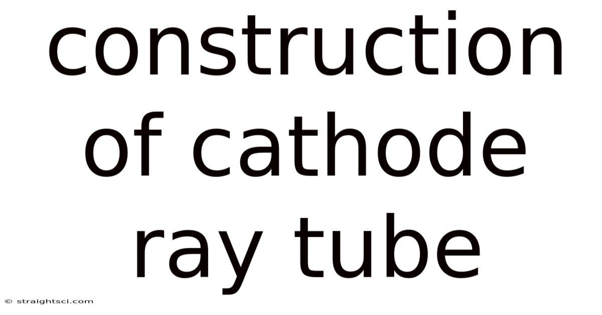 Construction Of Cathode Ray Tube