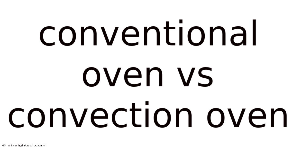 Conventional Oven Vs Convection Oven