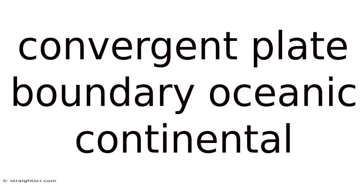 Convergent Plate Boundary Oceanic Continental