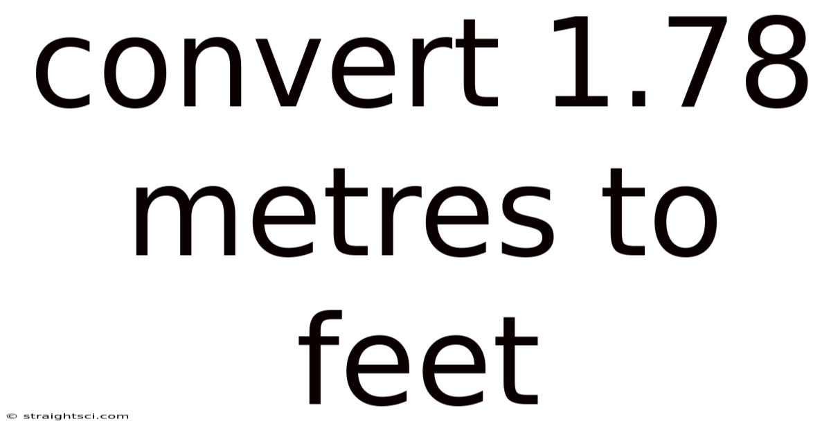 Convert 1.78 Metres To Feet