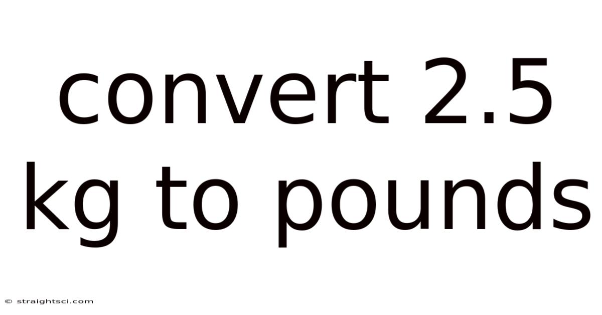 Convert 2.5 Kg To Pounds