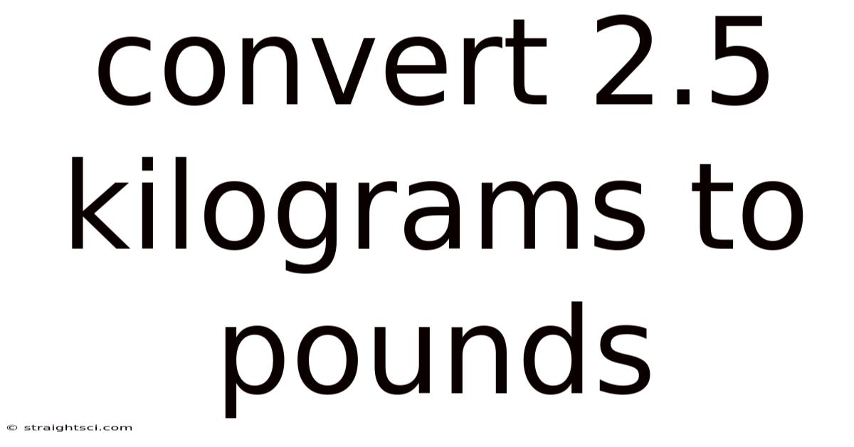 Convert 2.5 Kilograms To Pounds