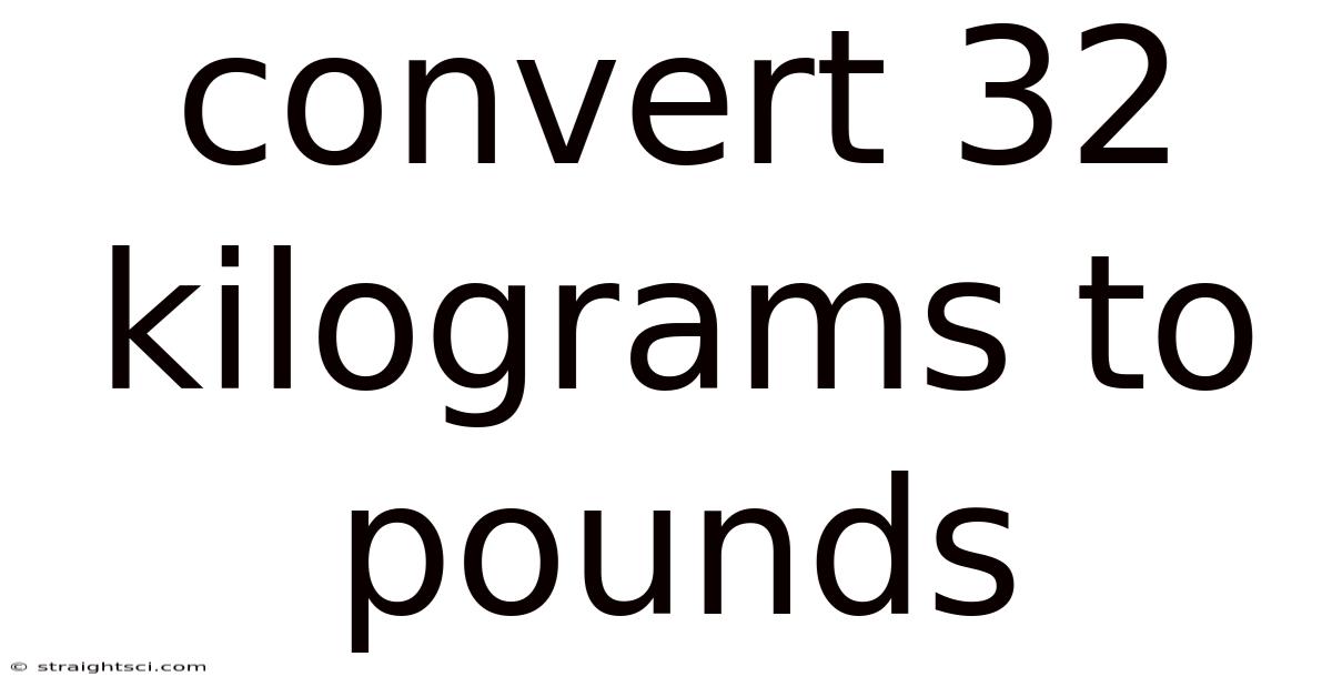 Convert 32 Kilograms To Pounds