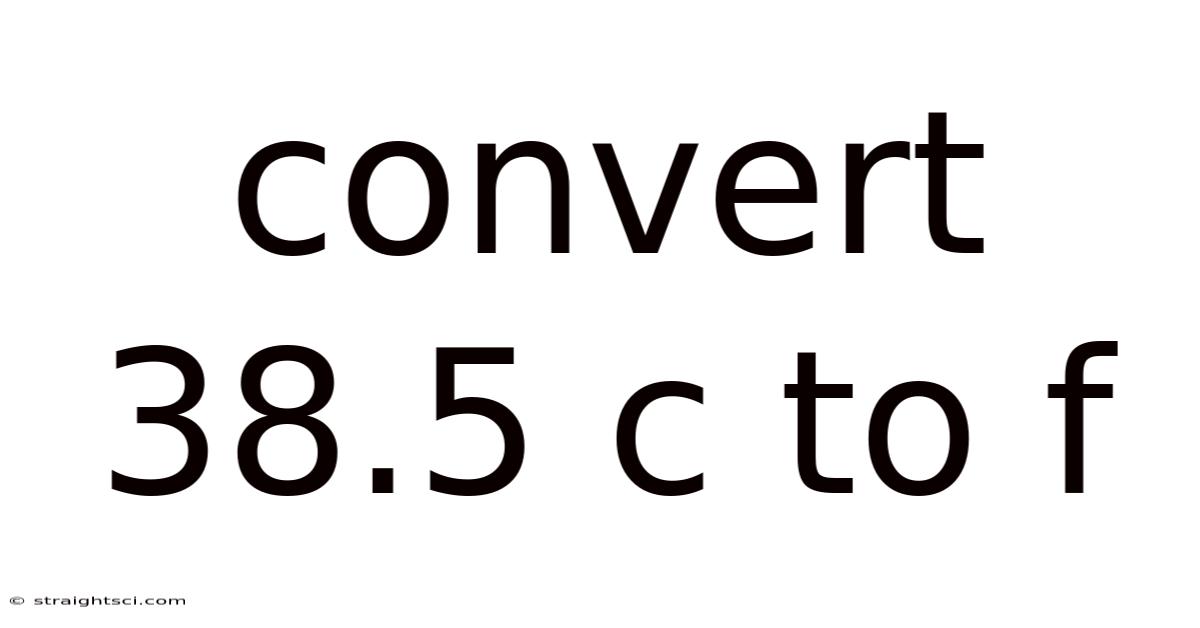 Convert 38.5 C To F