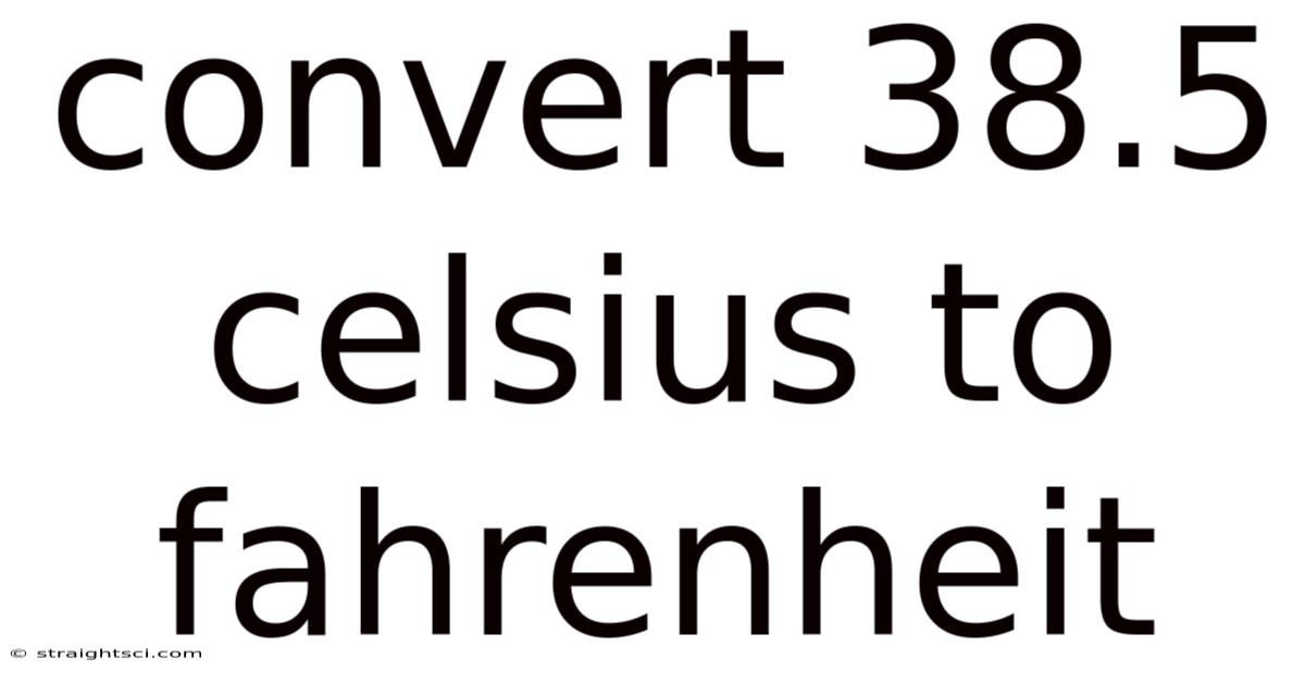 Convert 38.5 Celsius To Fahrenheit
