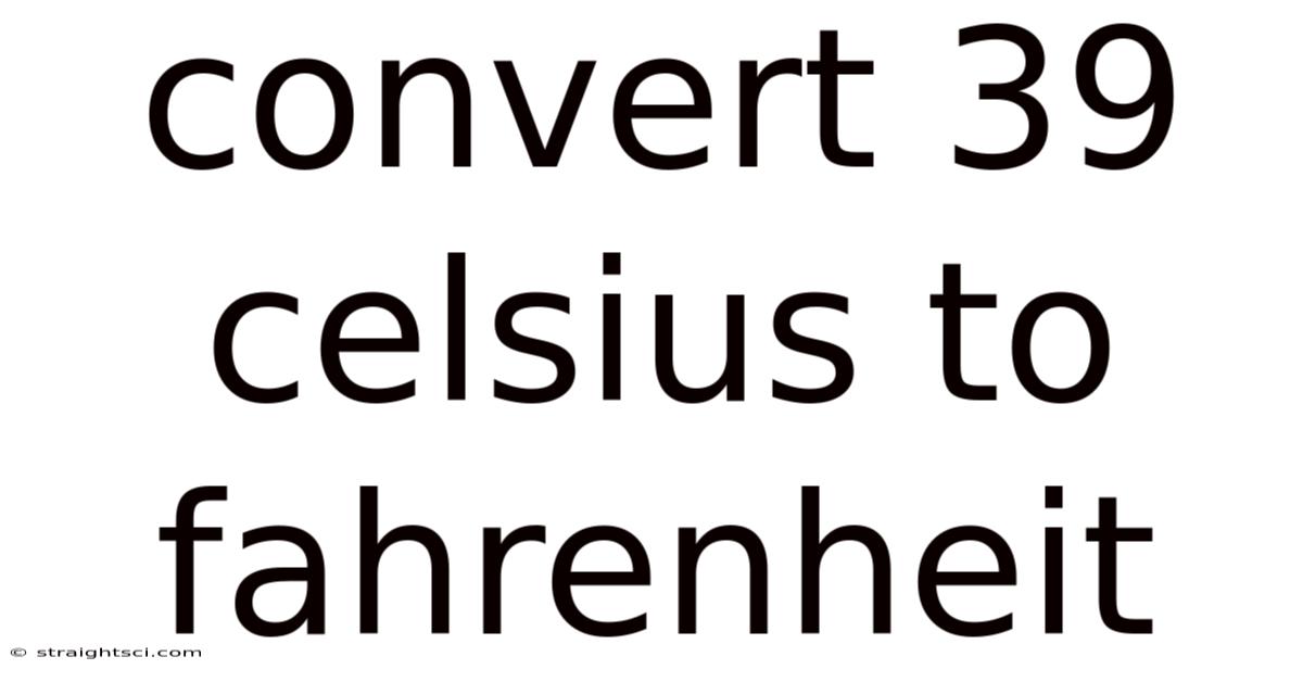 Convert 39 Celsius To Fahrenheit