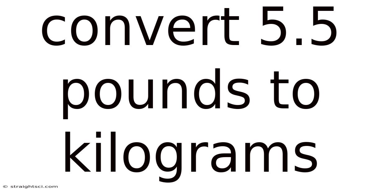 Convert 5.5 Pounds To Kilograms