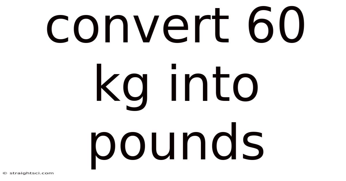 Convert 60 Kg Into Pounds