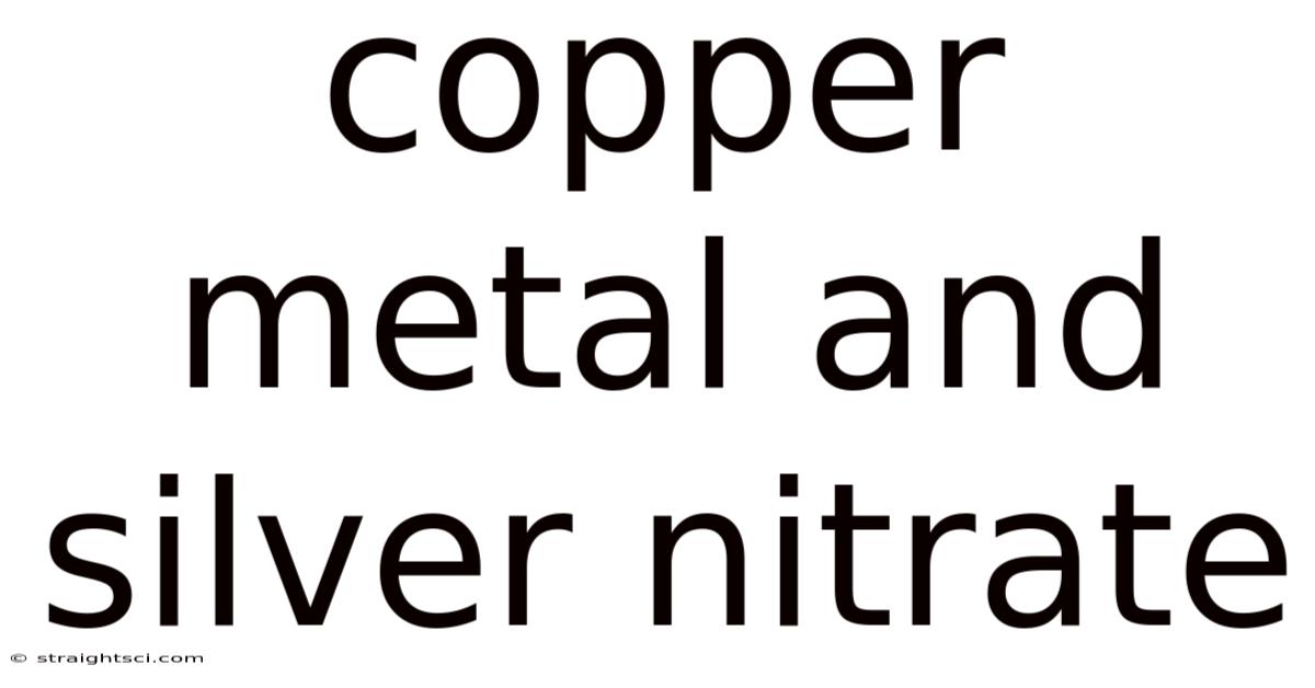 Copper Metal And Silver Nitrate