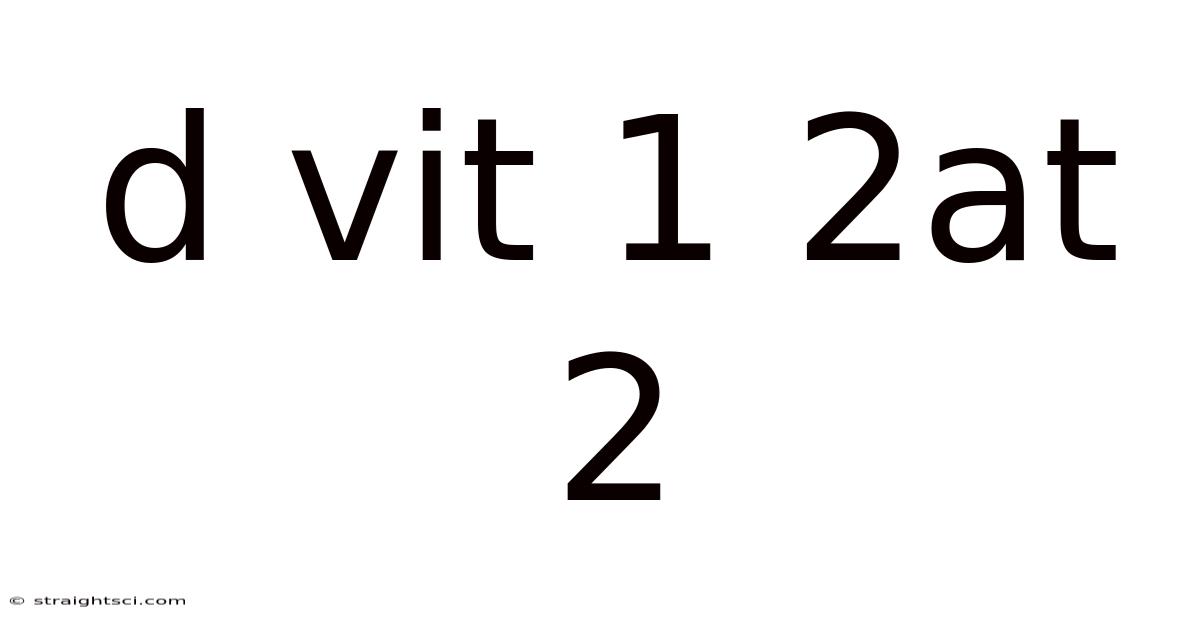 D Vit 1 2at 2
