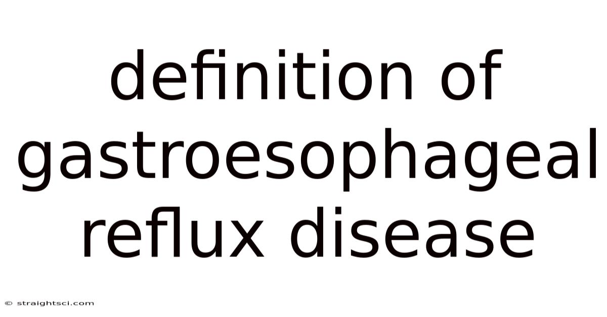 Definition Of Gastroesophageal Reflux Disease