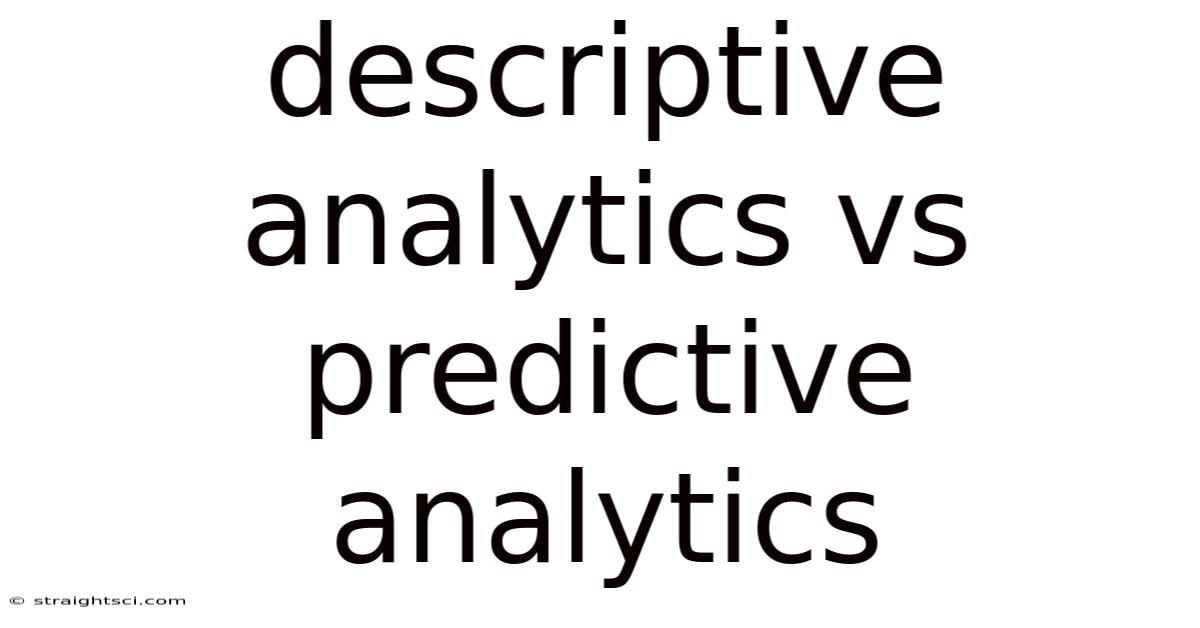 Descriptive Analytics Vs Predictive Analytics