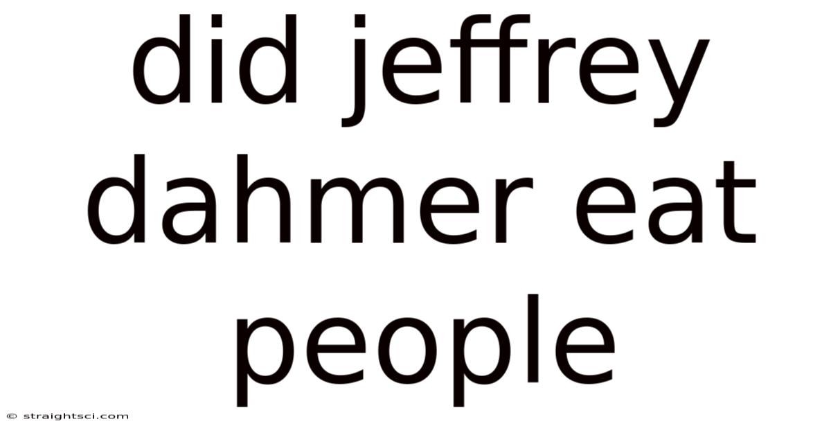 Did Jeffrey Dahmer Eat People