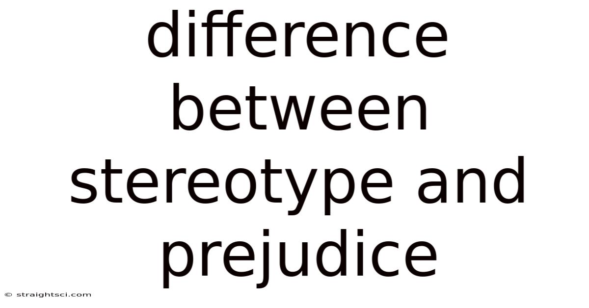 Difference Between Stereotype And Prejudice