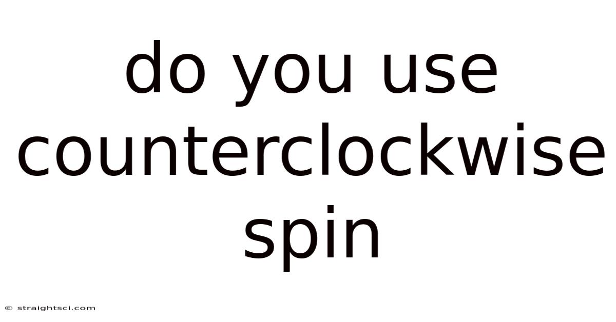 Do You Use Counterclockwise Spin