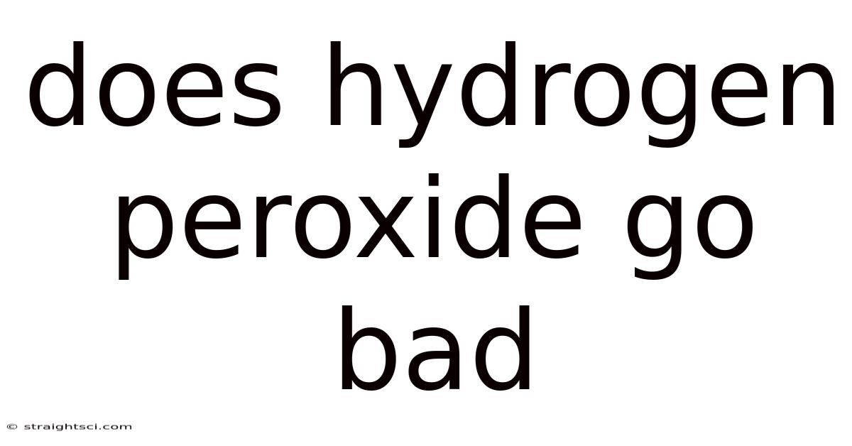 Does Hydrogen Peroxide Go Bad