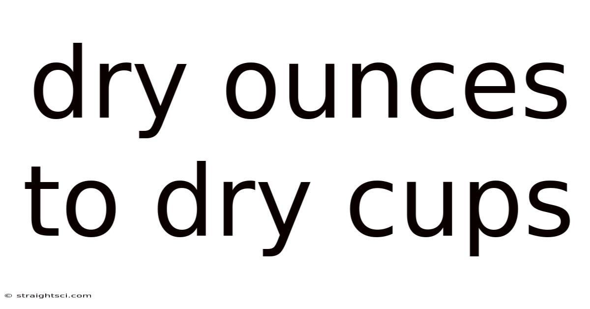Dry Ounces To Dry Cups