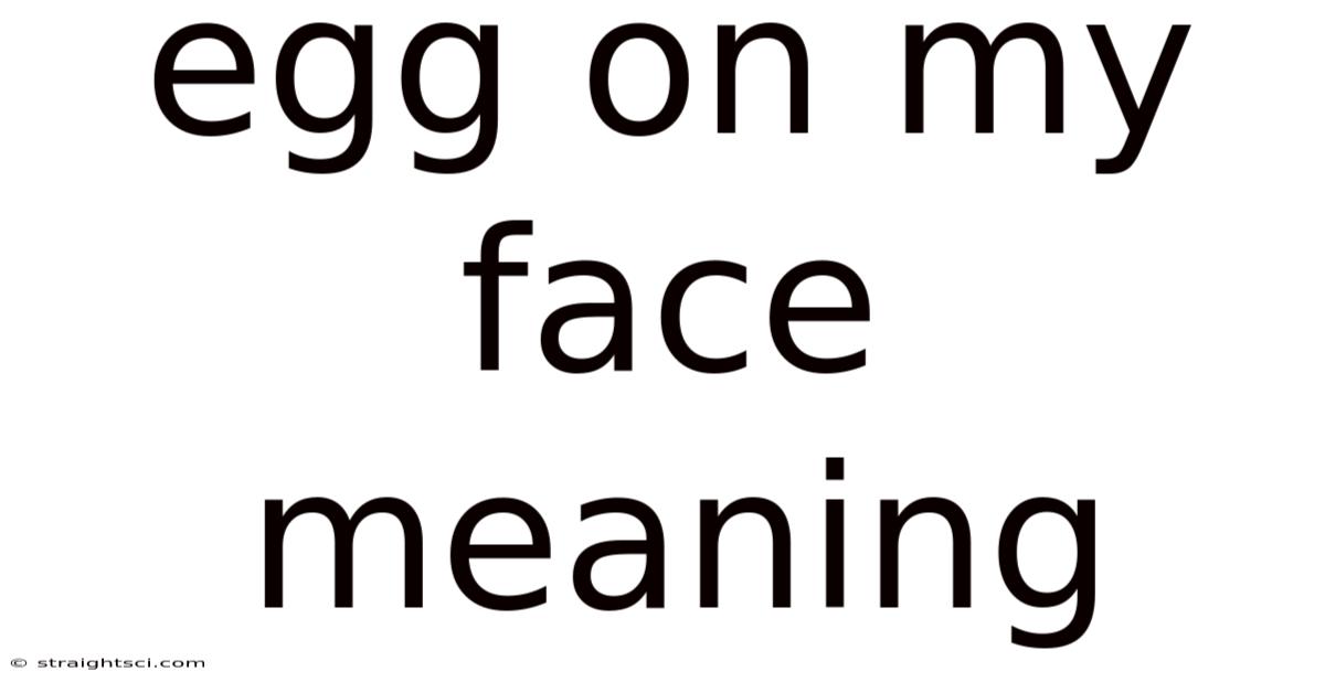 Egg On My Face Meaning