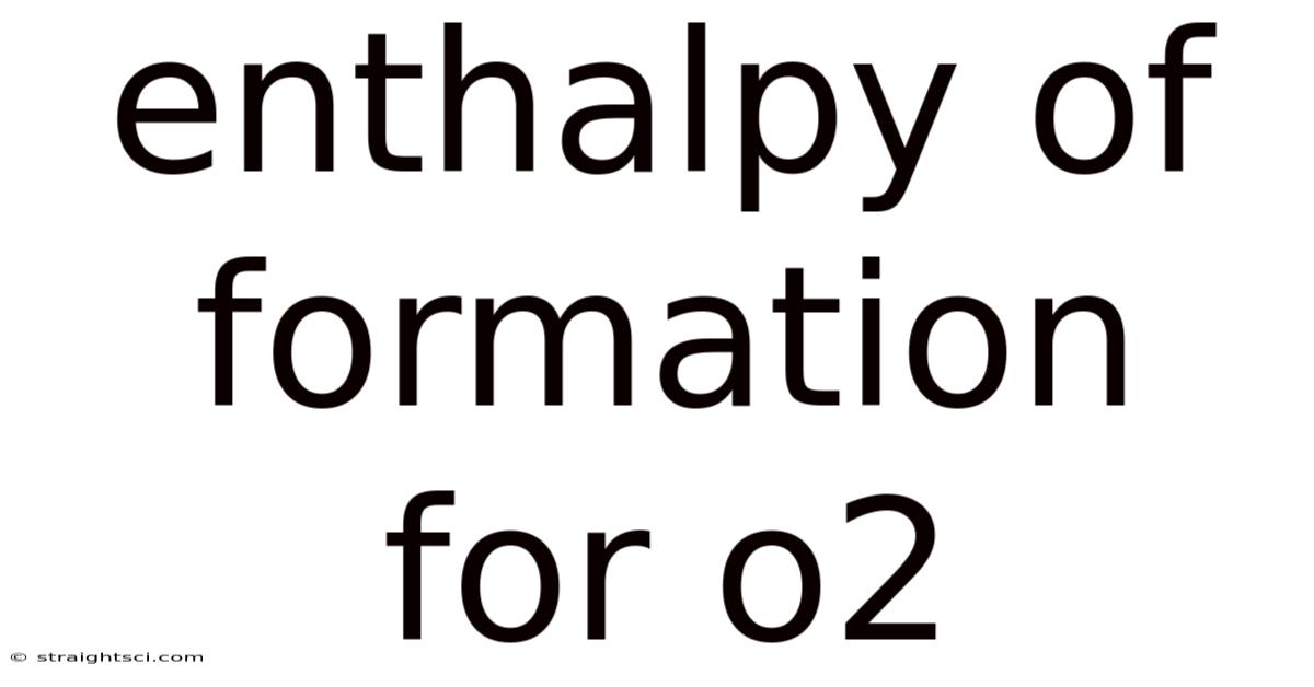 Enthalpy Of Formation For O2