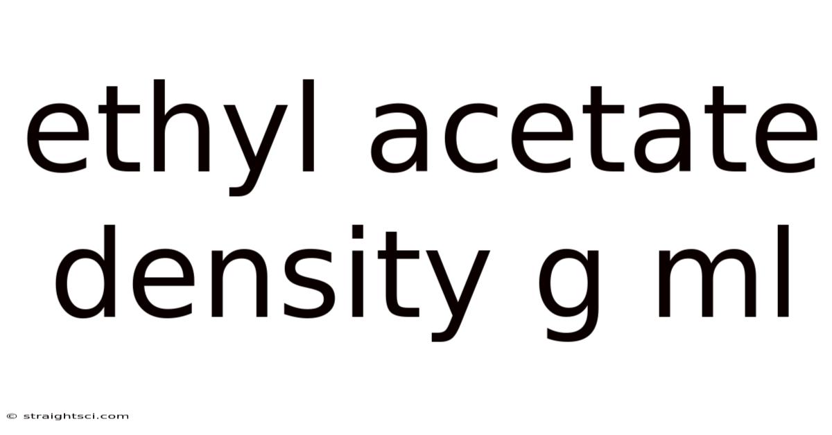 Ethyl Acetate Density G Ml