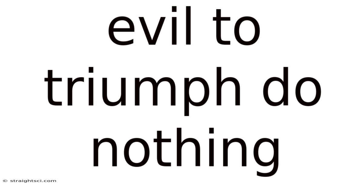 Evil To Triumph Do Nothing