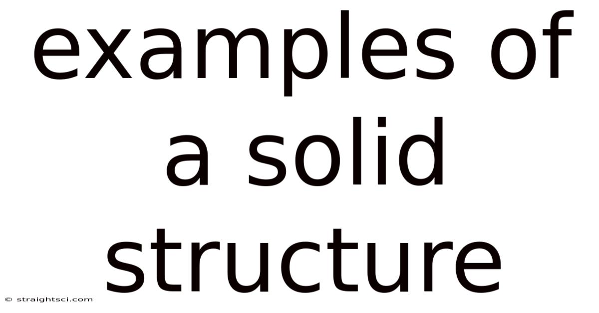 Examples Of A Solid Structure