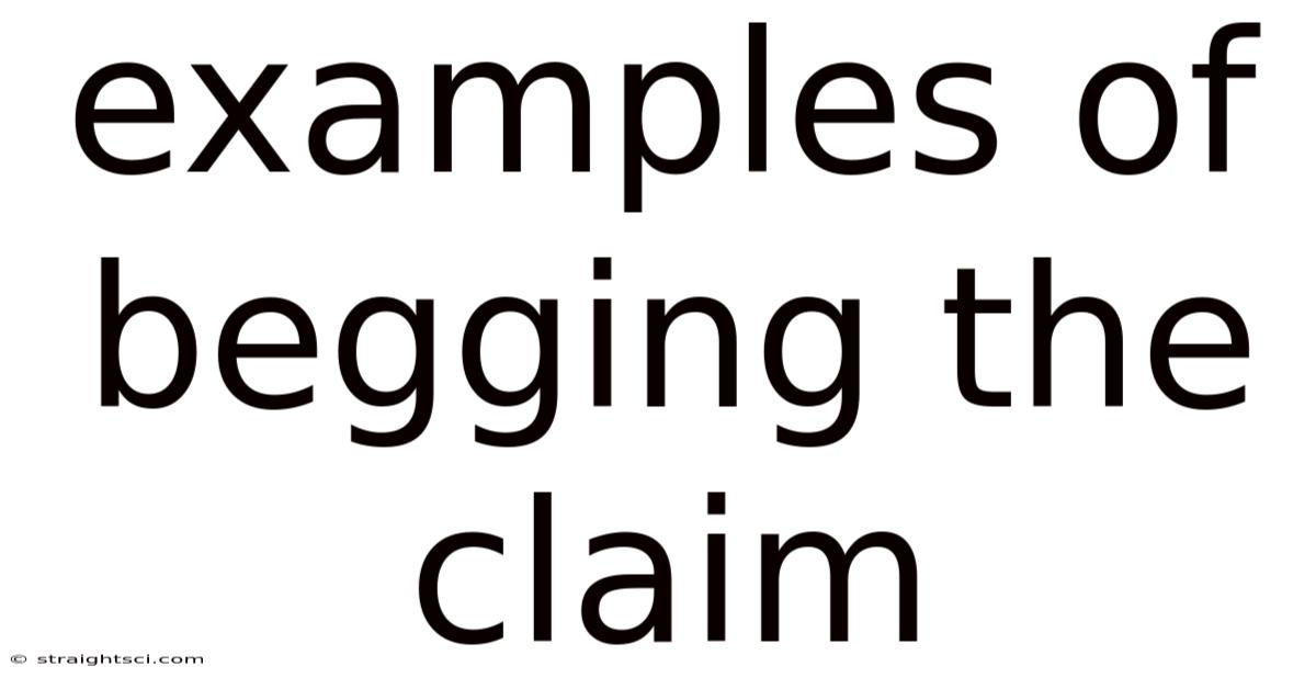 Examples Of Begging The Claim