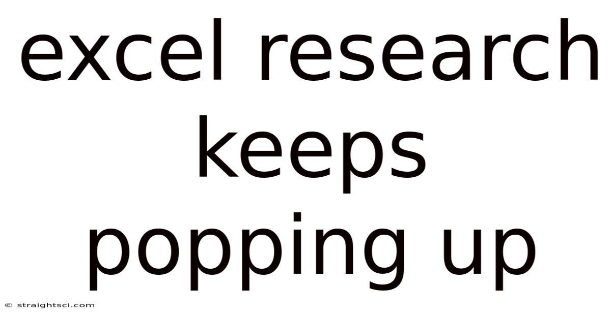 Excel Research Keeps Popping Up