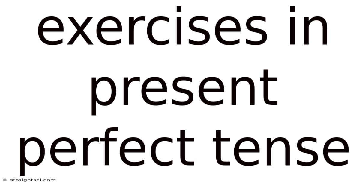 Exercises In Present Perfect Tense