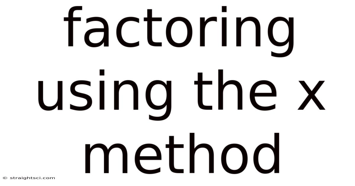 Factoring Using The X Method