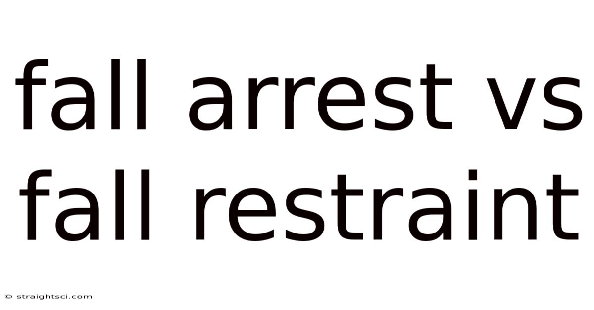 Fall Arrest Vs Fall Restraint