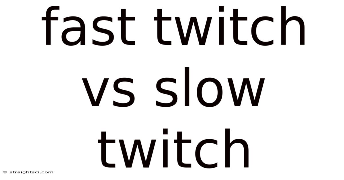 Fast Twitch Vs Slow Twitch