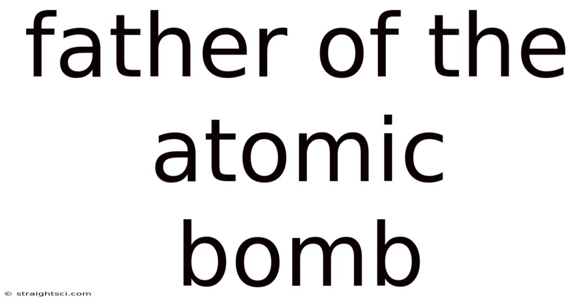 Father Of The Atomic Bomb