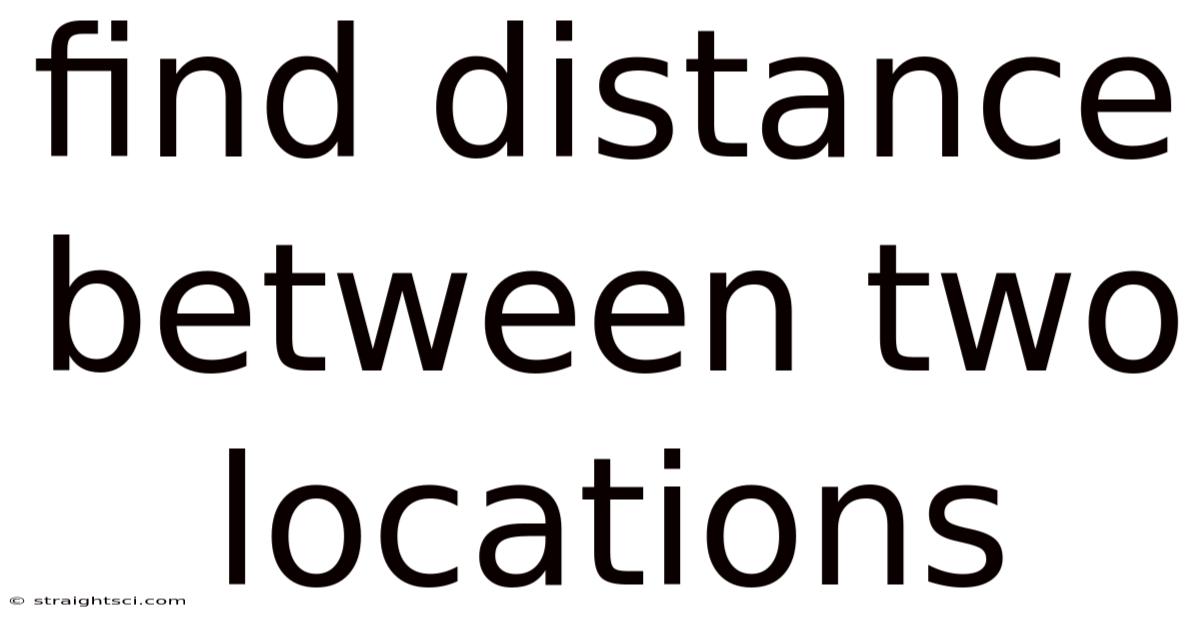 Find Distance Between Two Locations