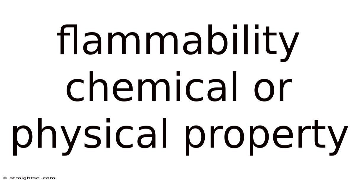 Flammability Chemical Or Physical Property
