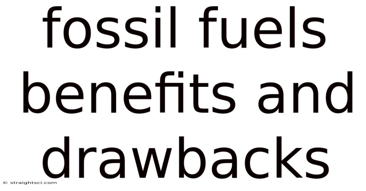 Fossil Fuels Benefits And Drawbacks